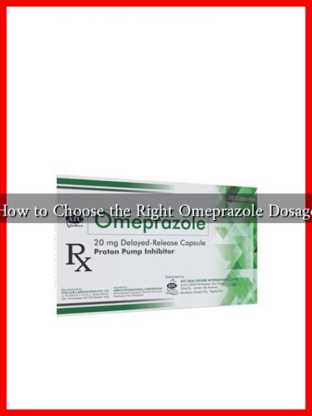 How to Choose the Right Omeprazole Dosage