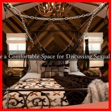 How to Create a Comfortable Space for Discussing Sexual Compatibility