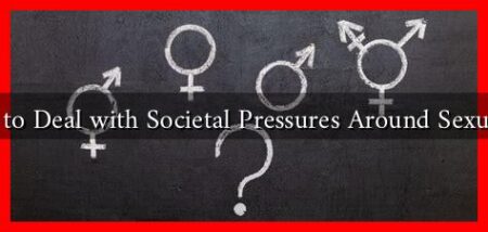 How to Deal with Societal Pressures Around Sexuality? How to Deal with Societal Pressures Around Sexuality?