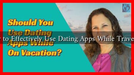 How to Effectively Use Dating Apps While Traveling?