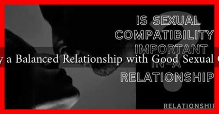 How to Enjoy a Balanced Relationship with Good Sexual Compatibility