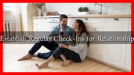 How to Establish Regular Check-Ins for Relationship Health?