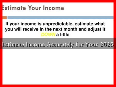 How to Estimate Income Accurately for Your 2025 Budget?