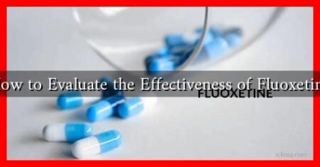 How to Evaluate the Effectiveness of Fluoxetine How to Evaluate the Effectiveness of Fluoxetine