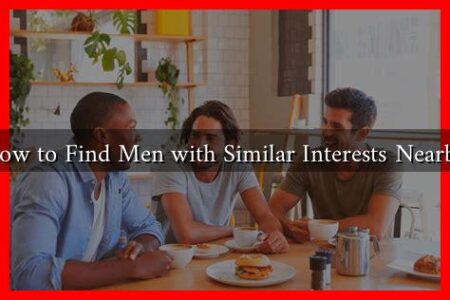 How to Find Men with Similar Interests Nearby How to Find Men with Similar Interests Nearby