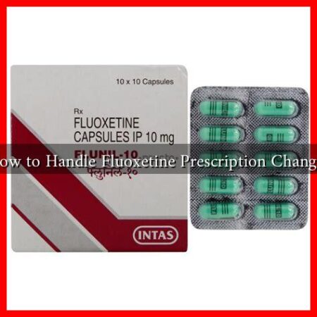How to Handle Fluoxetine Prescription Changes