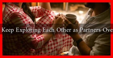 How to Keep Exploring Each Other as Partners Over Time?