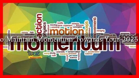 How to Maintain Momentum Towards Your 2025 Goals