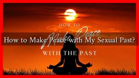 How to Make Peace with My Sexual Past? How to Make Peace with My Sexual Past?