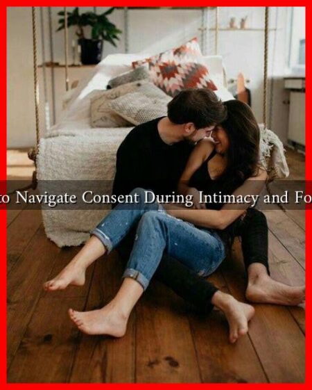 How to Navigate Consent During Intimacy and Foreplay How to Navigate Consent During Intimacy and Foreplay