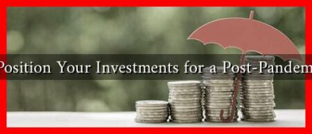 How to Position Your Investments for a Post-Pandemic World How to Position Your Investments for a Post-Pandemic World
