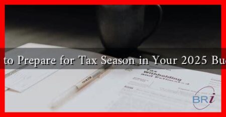 How to Prepare for Tax Season in Your 2025 Budget?
