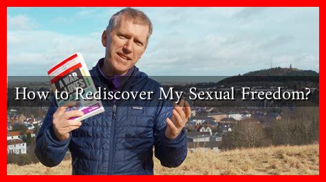 How to Rediscover My Sexual Freedom? How to Rediscover My Sexual Freedom?