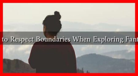 How to Respect Boundaries When Exploring Fantasies
