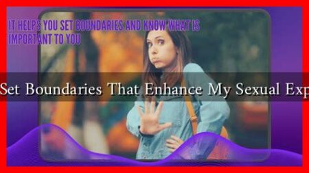 How to Set Boundaries That Enhance My Sexual Experience?