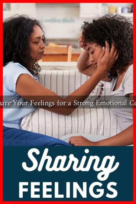 How to Share Your Feelings for a Strong Emotional Connection?