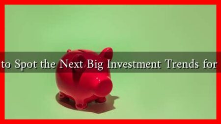 How to Spot the Next Big Investment Trends for 2025 How to Spot the Next Big Investment Trends for 2025