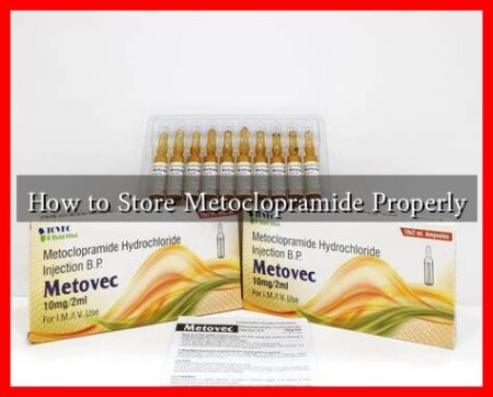 How to Store Metoclopramide Properly