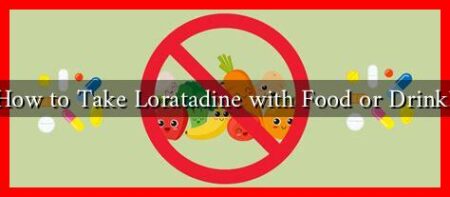 How to Take Loratadine with Food or Drink? How to Take Loratadine with Food or Drink?