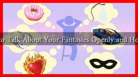 How to Talk About Your Fantasies Openly and Honestly How to Talk About Your Fantasies Openly and Honestly