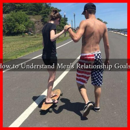 How to Understand Men's Relationship Goals?
