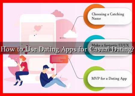 How to Use Dating Apps for Casual Dating?