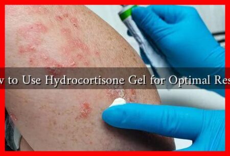 How to Use Hydrocortisone Gel for Optimal Results How to Use Hydrocortisone Gel for Optimal Results