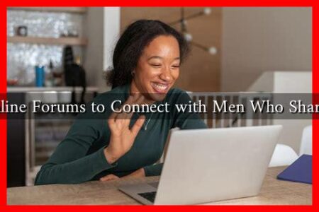 How to Use Online Forums to Connect with Men Who Share Your Hobbies How to Use Online Forums to Connect with Men Who Share Your Hobbies