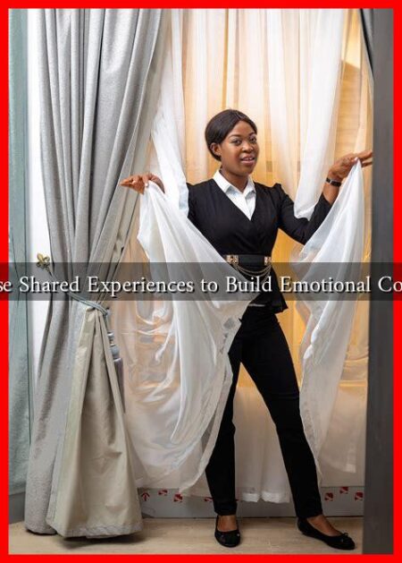 How to Use Shared Experiences to Build Emotional Connections?
