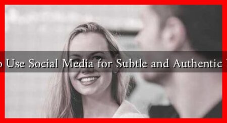 How to Use Social Media for Subtle and Authentic Flirting