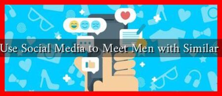 How to Use Social Media to Meet Men with Similar Interests How to Use Social Media to Meet Men with Similar Interests
