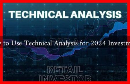 How to Use Technical Analysis for 2024 Investments