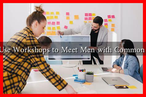 How to Use Workshops to Meet Men with Common Interests