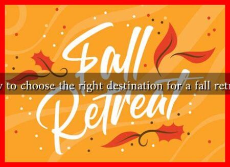 How to choose the right destination for a fall retreat?