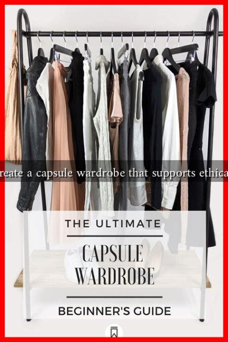 How to create a capsule wardrobe that supports ethical fashion?