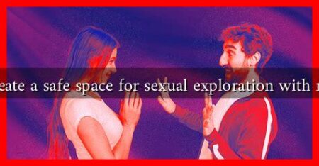 How to create a safe space for sexual exploration with my partner How to create a safe space for sexual exploration with my partner