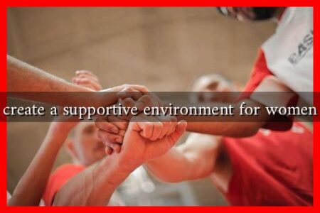 How to create a supportive environment for women athletes
