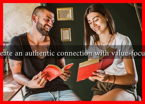 How to create an authentic connection with value-focused dating How to create an authentic connection with value-focused dating