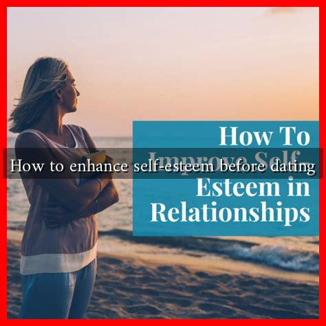 How to enhance self-esteem before dating
