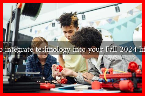 How to integrate technology into your Fall 2024 lifestyle? How to integrate technology into your Fall 2024 lifestyle?