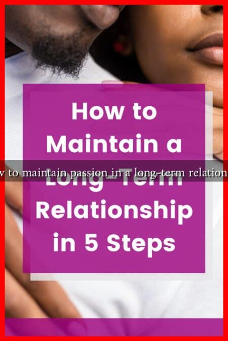How to maintain passion in a long-term relationship How to maintain passion in a long-term relationship