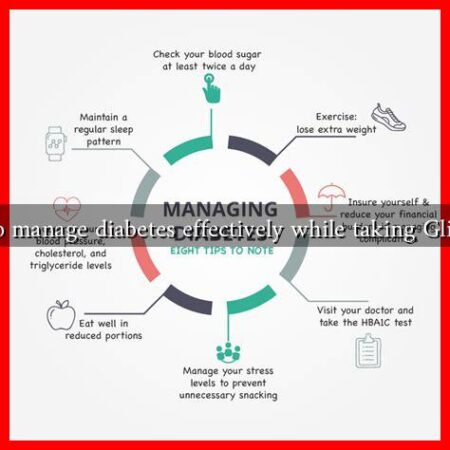How to manage diabetes effectively while taking Glipizide? How to manage diabetes effectively while taking Glipizide?
