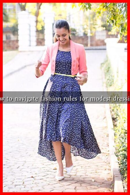 How to navigate fashion rules for modest dressing?