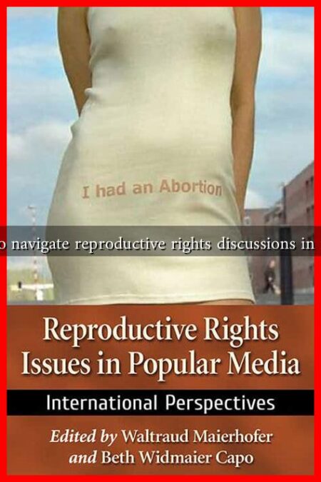 How to navigate reproductive rights discussions in media?