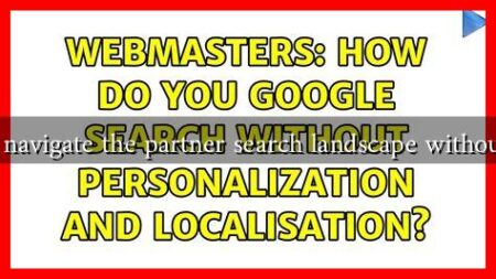 How to navigate the partner search landscape without errors How to navigate the partner search landscape without errors