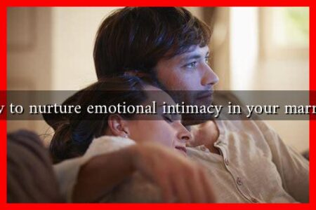 How to nurture emotional intimacy in your marriage