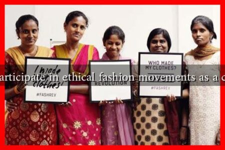 How to participate in ethical fashion movements as a consumer?