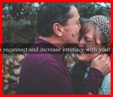 How to reconnect and increase intimacy with your partner