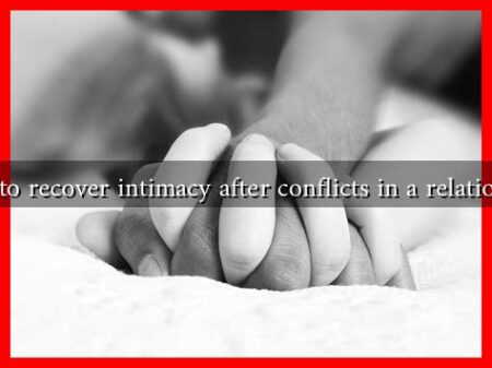 How to recover intimacy after conflicts in a relationship How to recover intimacy after conflicts in a relationship