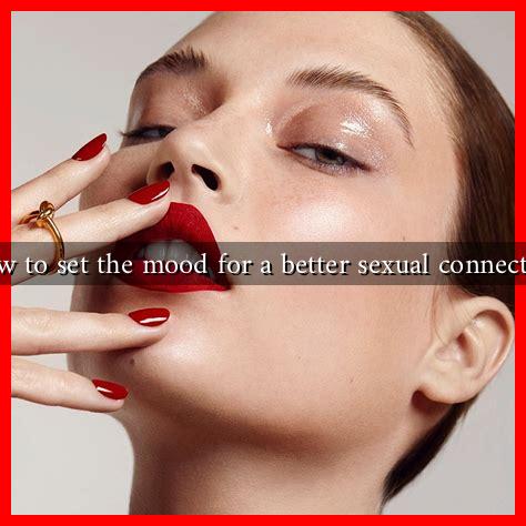 How to set the mood for a better sexual connection How to set the mood for a better sexual connection